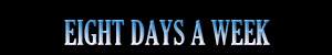 Eight Days A Week